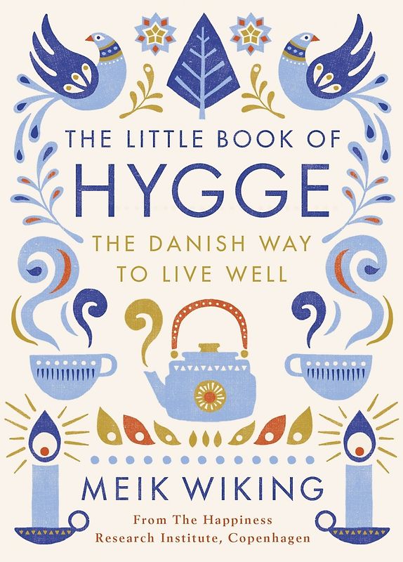 The Little Book of Hygge: The Danish Way to Live Well - Meik Wiking [Hardcover]