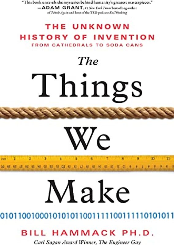 The Things We Make: The Unknown History of Invention from Cathedrals to Soda Cans