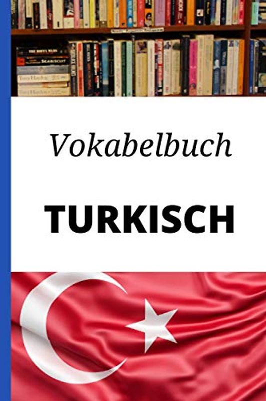 Vokabelbuch Türkisch: Vokabelheft Türkisch Deutsch ; Perfektes Geschenk, um schnell Türkisch zu lernen