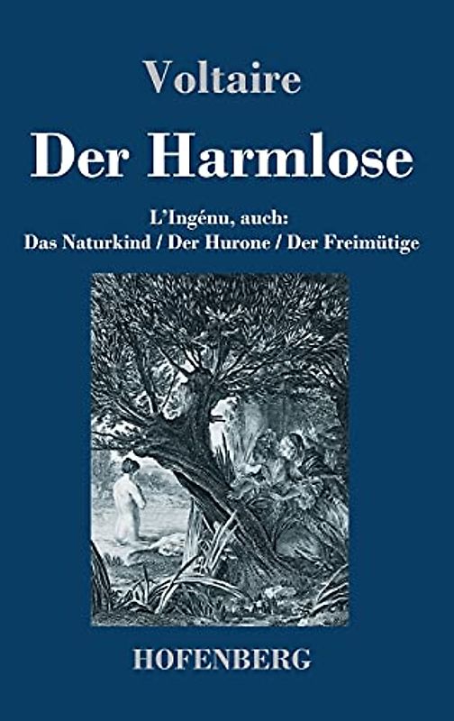 Der Harmlose: L'Ingénu, auch: Das Naturkind / Der Hurone / Der Freimütige
