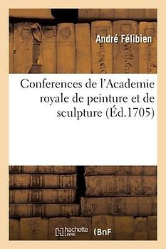 Conferences de l'Academie Royale de Peinture Et de Sculpture