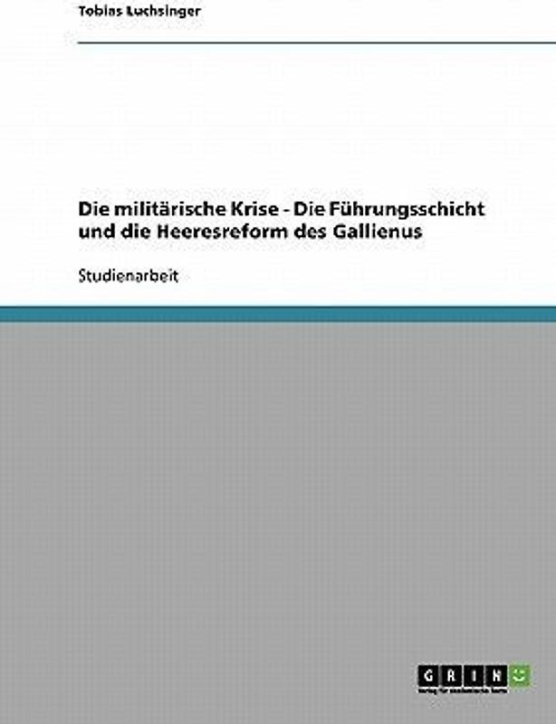 Die militärische Krise - Die Führungsschicht und die Heeresreform des Gallienus