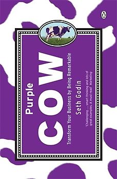 Purple Cow: Transform Your Business by Being Remarkable - Seth Godin