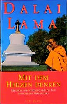 Mit dem Herzen denken. Weisheit und Mitgefühl sind die Basis menschlichen Miteinanders