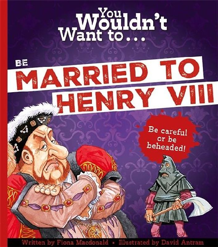 You Wouldn't Want To Be Married To Henry VIII!