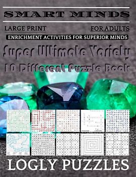 Smart Minds -Variety 10 Different Puzzle Book For Adults: Ultimate Variety Puzzles Large-Print Word Search, Word Maze .Word Spiral ,Word Angles, ... Crossword And Sudoku Easy , Medium And Hard