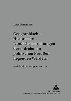 Geographisch-historische Landesbeschreibung deren dreyen im Pohlnischen Preußen liegenden Werdern