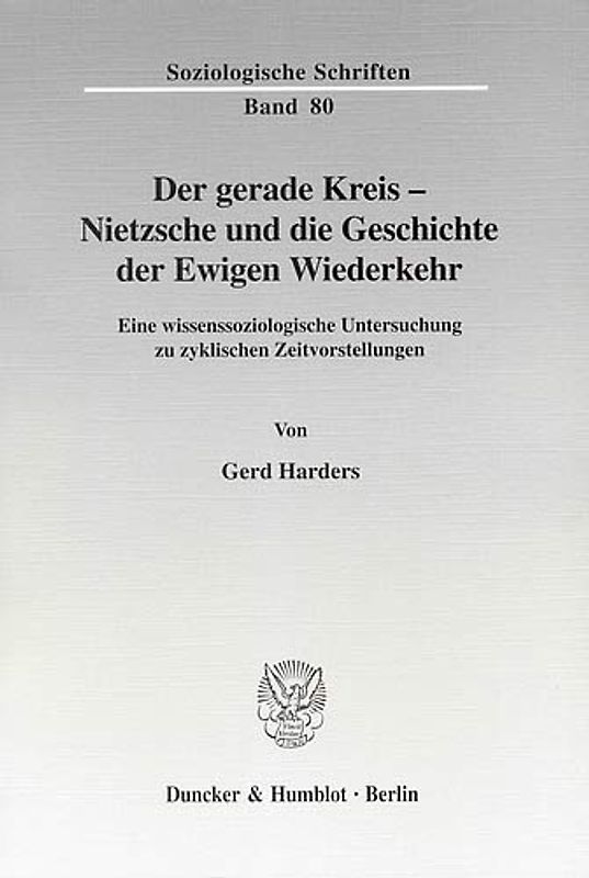 Der gerade Kreis - Nietzsche und die Geschichte der Ewigen Wiederkehr.