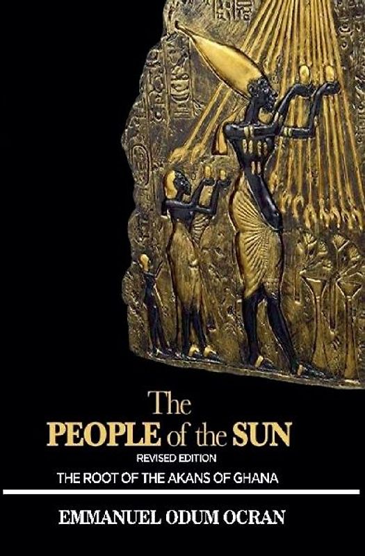 The People of the Sun, the Root of the Akans of Ghana
