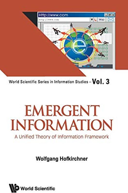 Emergent Information: A Unified Theory of Information Framework (World Scientific Series in Information Studies, 3, Band 3)
