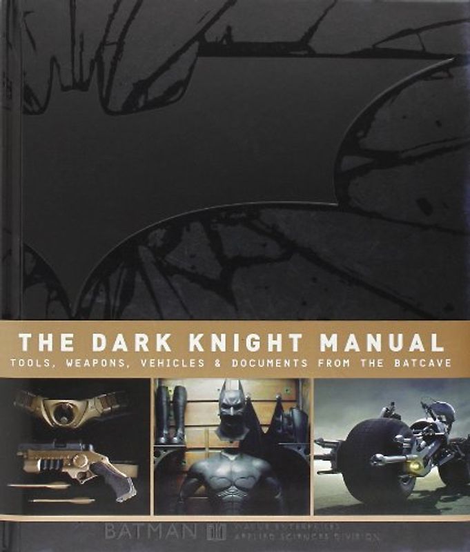 The Dark Knight Manual: Tools, Weapons, Vehicles and Documents from the Batcave - Snider, Brandon T.