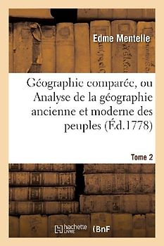 Géographie Comparée, Ou Analyse de la Géographie Ancienne Et Moderne Des Peuples Tome 2