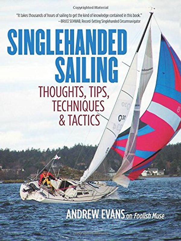 Singlehanded Sailing: Thoughts, Tips, Techniques & Tactics - Evans, Andrew