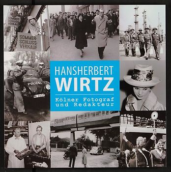 Hansherbert Wirtz. Kölner Fotograf und Redakteur