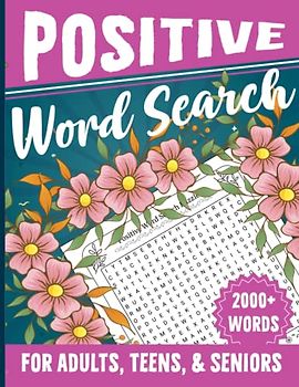 Positive Word Search For Adults, Teens, & Seniors: Relaxing and Easy Inspirational & Positive Word Search Puzzle To Keep The Brain Active, 2000+ Words & 100 Positive Puzzles That Can Change Your Life