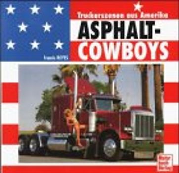Asphalt-Cowboys. Truckerszenen aus Amerika
