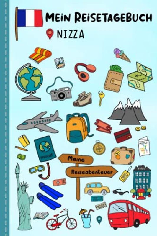 Reisetagebuch für Kinder Nizza: Frankreich Urlaubstagebuch zum Ausfüllen,Eintragen,Malen,Einkleben für Ferien & Urlaub A5, Aktivitätsbuch & Tagebuch ... Kinder Buch für Reise & unterwegs