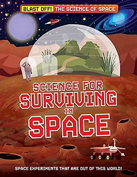 Science for Surviving in Space (Blast Off!: the Science of Space)