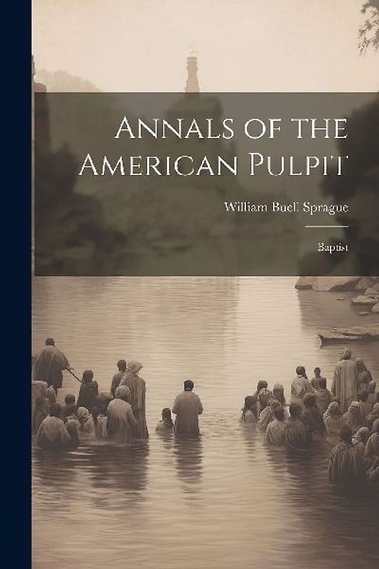 Annals of the American Pulpit: Baptist