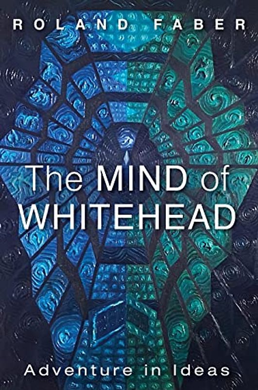 The Mind of Whitehead: Adventure in Ideas