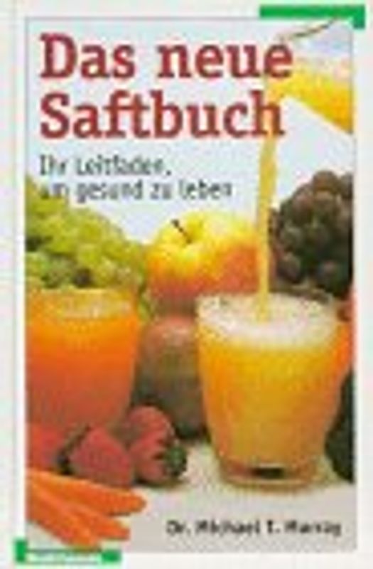Das neue Saftbuch. Ihr Leitfaden, um gesund zu leben
