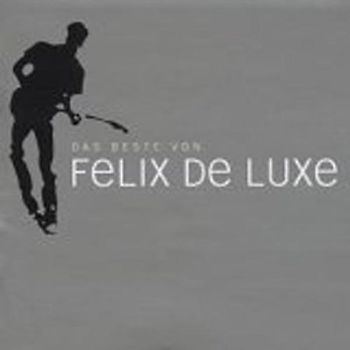 Felix de Luxe - Das Beste Von Felix de Luxe