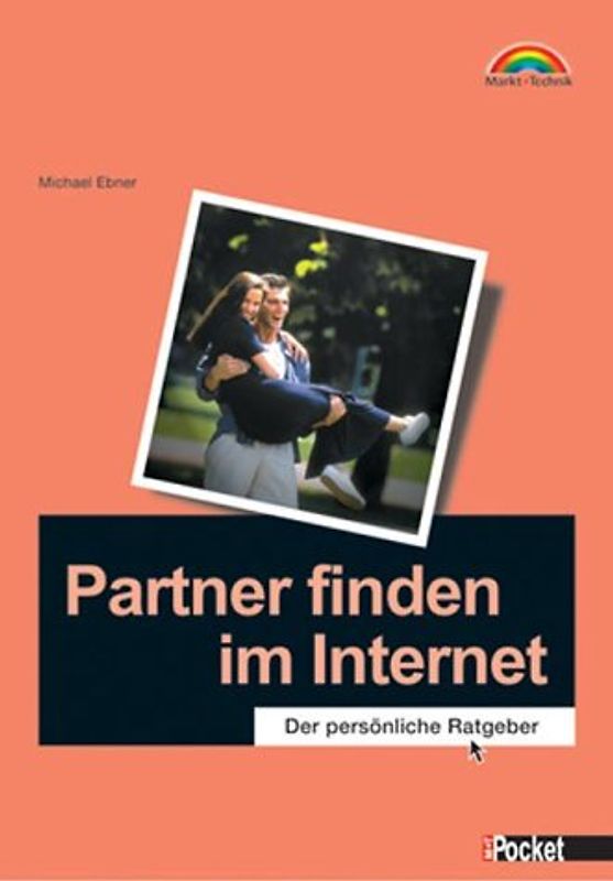 Partner finden im Internet. Der persönliche Ratgeber