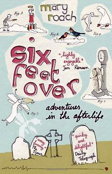 Six Feet Over: Adventures in the Afterlife - Mary Roach