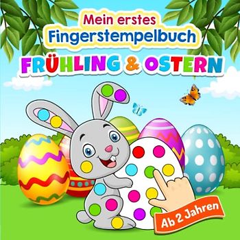 Mein erstes Fingerstempelbuch Frühling und Ostern für Kinder ab 2 Jahren: 35 Motive zum Fingerstempeln, Malen und Basteln mit bunten Seiten, Fingerfarben Malbuch für Jungen und Mädchen