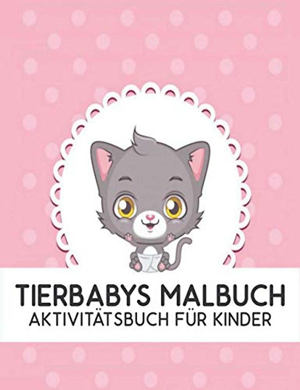 Tierbabys Malbuch Aktivitätsbuch für Kinder: Süßes Tierbaby Malbuch Spaß und einfaches Malbuch niedliche Dinosaurier, Vögel, Eulen, Elefanten, Hunde, Katzen und Bären Aktivitätsbuch