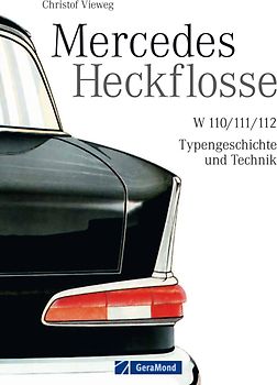 Mercedes Heckflosse. W 110/111/112 – Typengeschichte und Technik