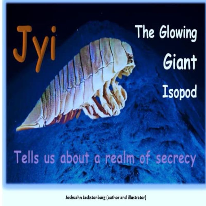 Jyi The Glowing Giant Isopod: Tells us about a realm of secrecy ('Fascinating Creatures', Band 16)