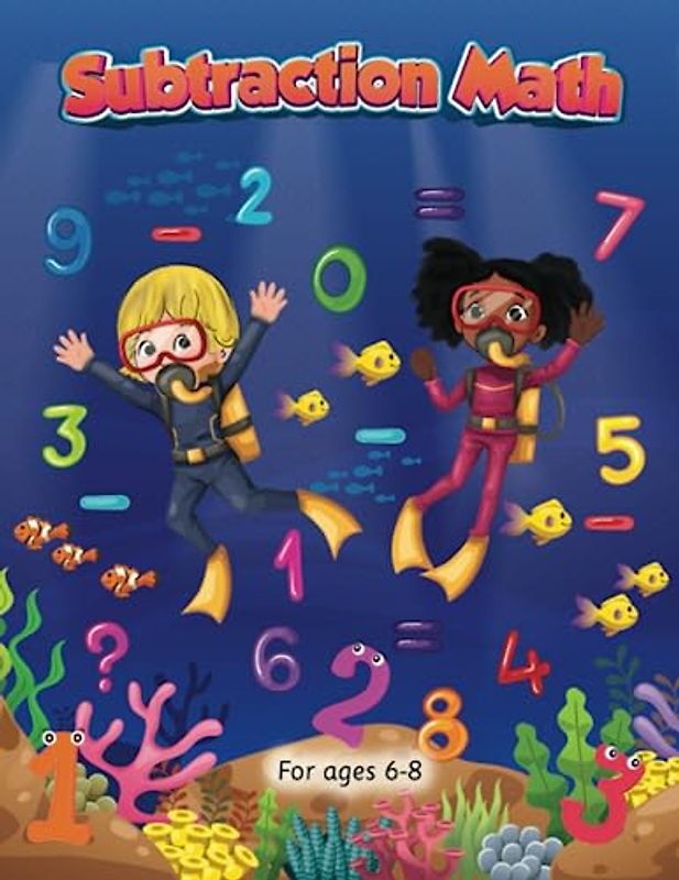Subtraction Math Workbook for Children Ages 6-8 | Boost Learning and Confidence | Easy-to-Follow Exercises | Ideal for Homeschooling and Classroom Use | Includes Solutions