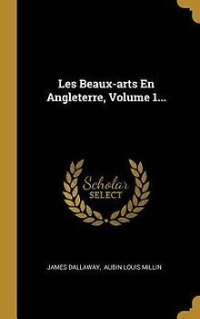 Les Beaux-arts En Angleterre, Volume 1...