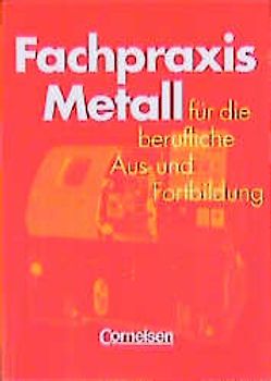 Fachpraxis Metall. Ein Lehr- und Arbeitsbuch für die berufliche Ausbildung