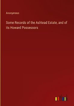 Some Records of the Ashtead Estate, and of its Howard Possessors