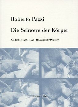 Die Schwere der Körper. Gedichte 1966-1998. Ital. /Dt.