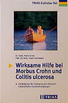 Wirksame Hilfe bei Morbus Crohn und Colitis ulcerosa. Ein Ratgeber für Patienten mit chronisch entzündlichen Darmerkrankungen