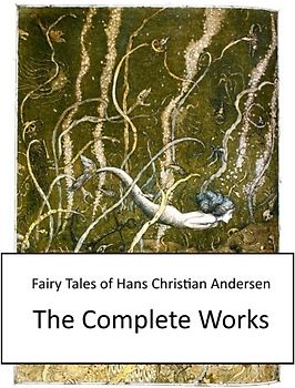Fairy Tales of Hans Christian Andersen: The Complete Works
