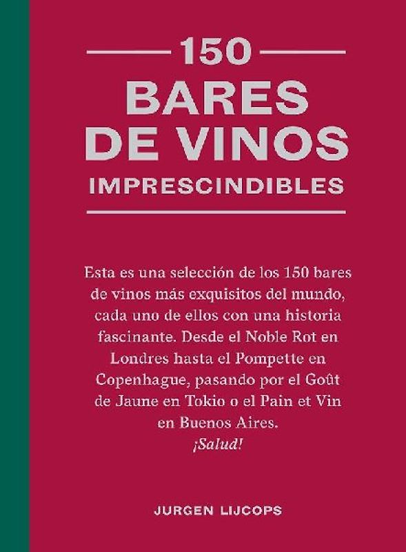 150 Bares de Vinos Imprescindibles / 150 Wine Bars You Need to Visit Before You Die