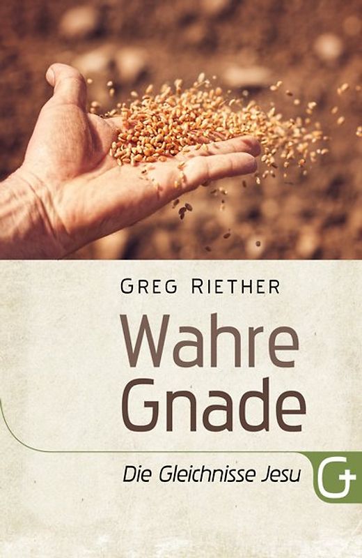Wahre Gnade: Die Gleichnisse Jesu