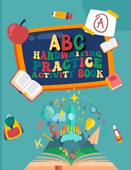 Abc Handwriting Practice Activity Book: A Fun Learning To Write Alphabet Activity Book For Preschoolers, Kindergarten, And Kids | (Abc Handwriting Book)