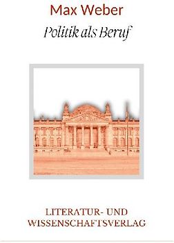 Max Weber: Politik als Beruf. Vollständige Neuausgabe