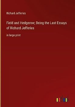 Field and Hedgerow; Being the Last Essays of Richard Jefferies: in large print