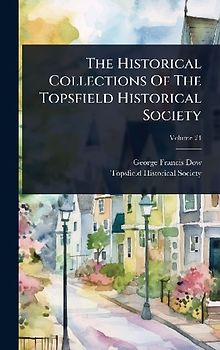 The Historical Collections Of The Topsfield Historical Society