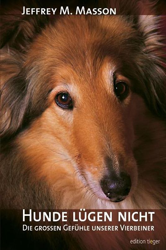 Hunde lügen nicht - Die großen Gefühle unserer Vierbeiner