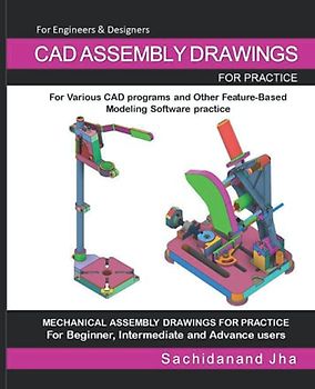 CAD ASSEMBLY DRAWINGS: Assembly Practice Drawings For Feature-Based 3D Modeling Software
