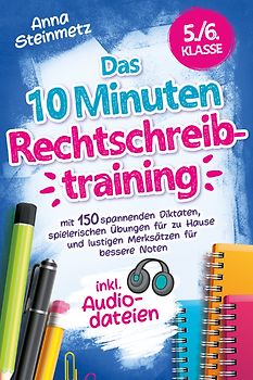 Das 10 Minuten Rechtschreibtraining inkl. Audiodateien 5./6. Klasse
