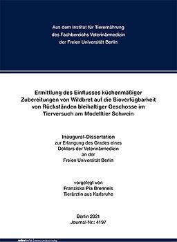 Ermittlung des Einflusses küchenmäßiger Zubereitungen von Wildbret auf die Bioverfügbarkeit von Rückständen bleihaltiger Geschosse im Tierversuch am Modelltier Schwein