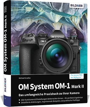 OM System OM-1 Mark II: Das umfangreiche Praxisbuch zu Ihrer Profi-Kamera